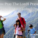 How To Pray The Lord's Prayer Over Your Lost Love Ones